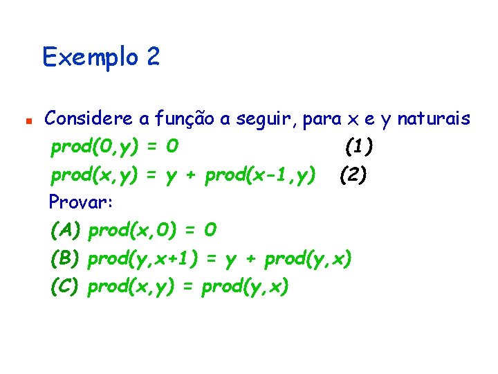 Exemplo 2 n Considere a função a seguir, para x e y naturais prod(0,