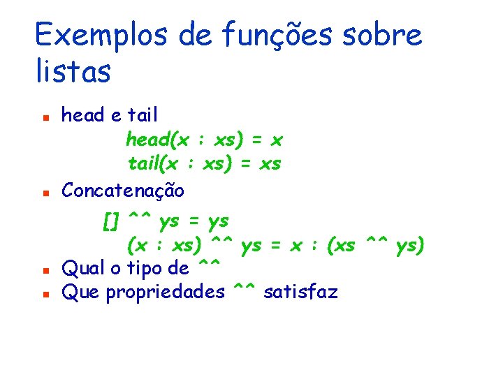 Exemplos de funções sobre listas n n head e tail head(x : xs) =