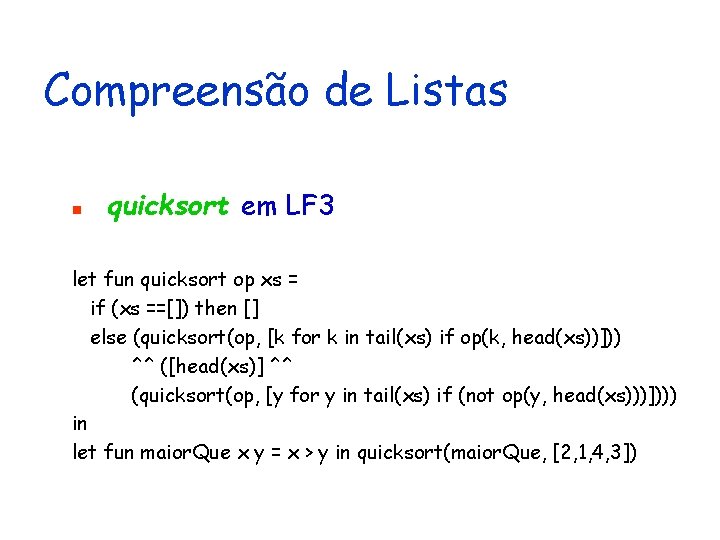 Compreensão de Listas n quicksort em LF 3 let fun quicksort op xs =