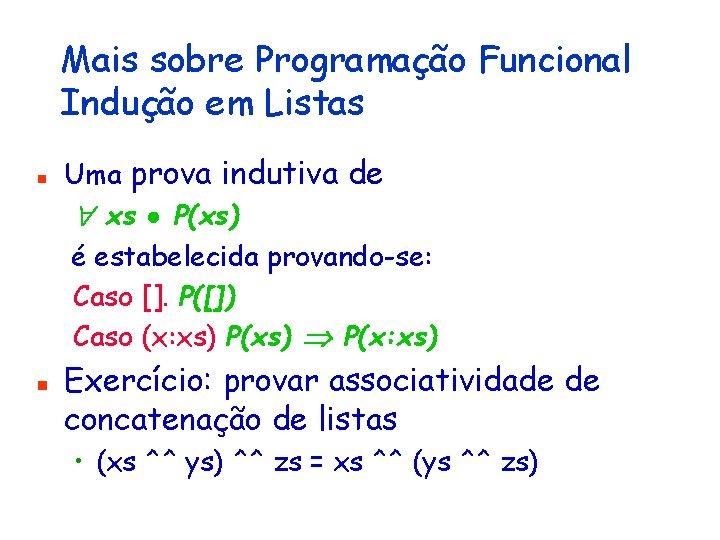 Mais sobre Programação Funcional Indução em Listas n n Uma prova indutiva de xs