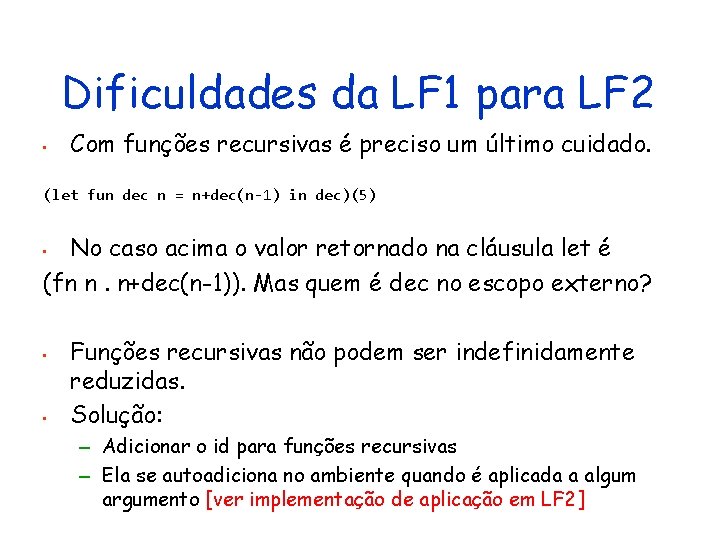 Dificuldades da LF 1 para LF 2 • Com funções recursivas é preciso um