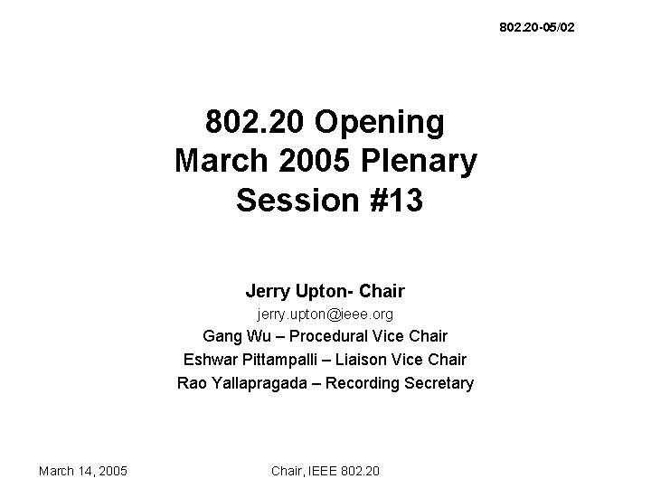 802. 20 -05/02 802. 20 Opening March 2005 Plenary Session #13 Jerry Upton- Chair