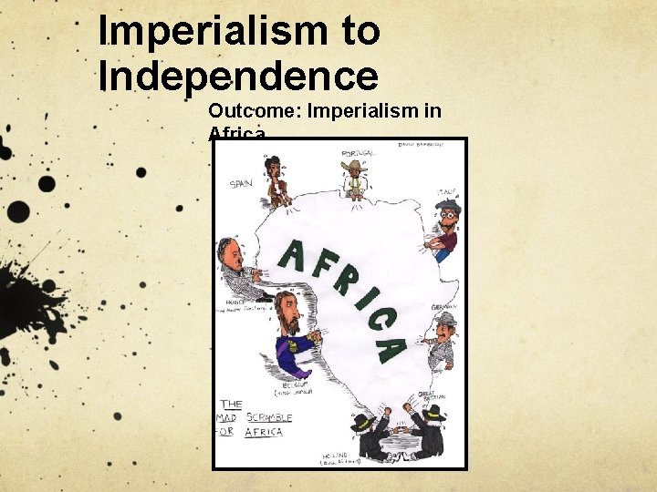 Imperialism to Independence Outcome: Imperialism in Africa 