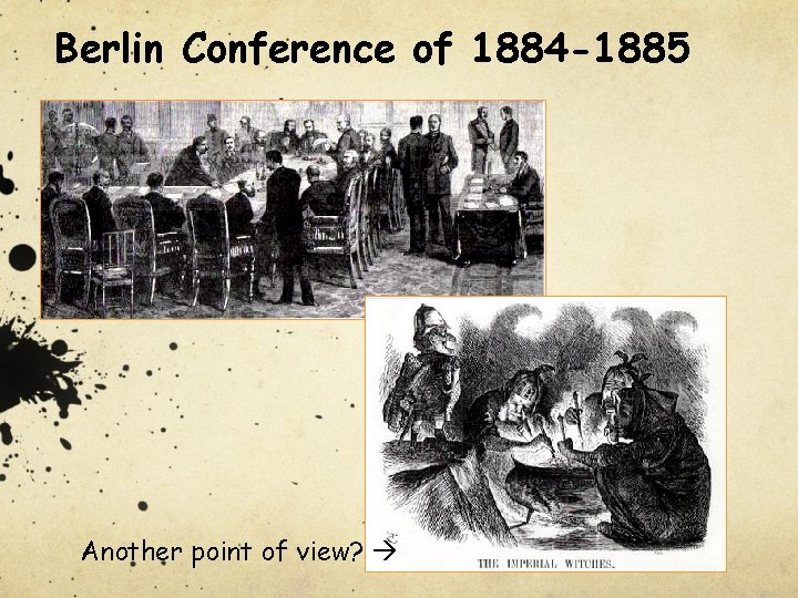 Berlin Conference of 1884 -1885 Another point of view? 