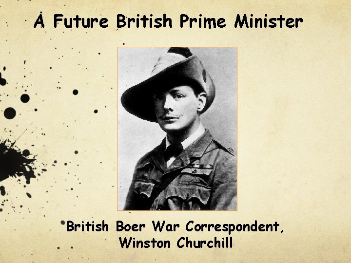 A Future British Prime Minister British Boer War Correspondent, Winston Churchill 