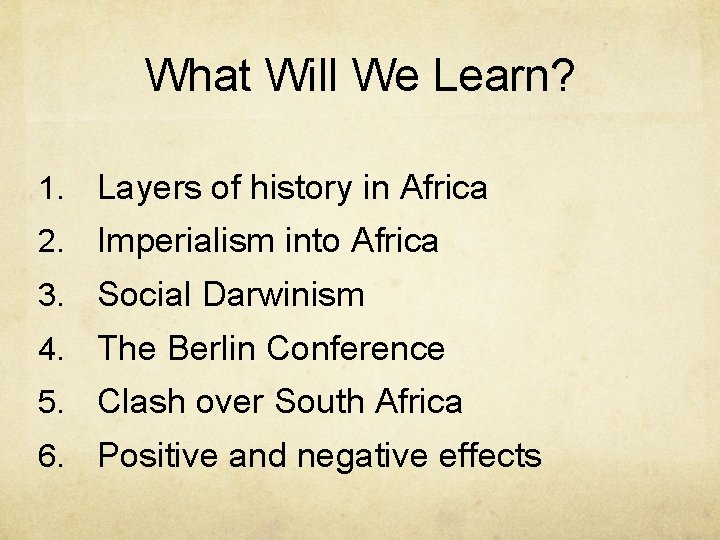 What Will We Learn? 1. Layers of history in Africa 2. Imperialism into Africa