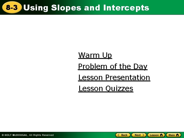 8 -3 Using Slopes and Intercepts Warm Up Problem of the Day Lesson Presentation