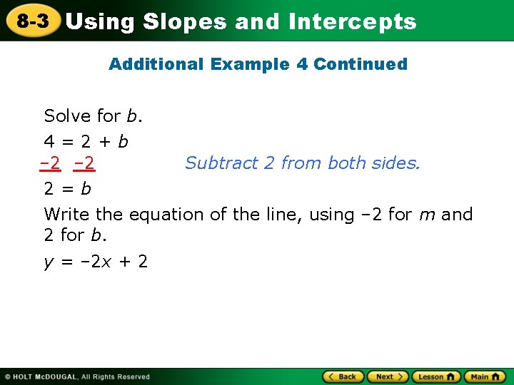 8 -3 Using Slopes and Intercepts Additional Example 4 Continued Solve for b. 4=2+b