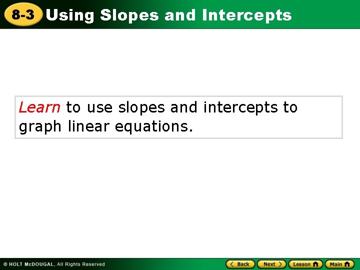 8 -3 Using Slopes and Intercepts Learn to use slopes and intercepts to graph