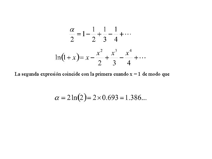 La segunda expresión coincide con la primera cuando x = 1 de modo que