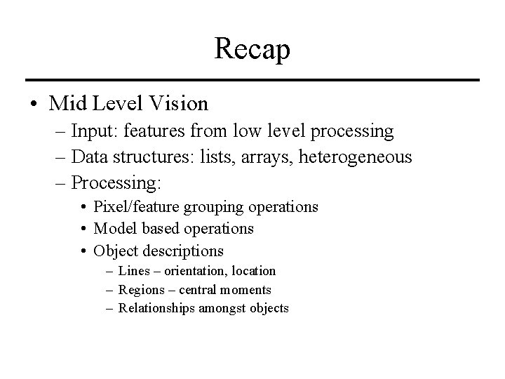 Recap • Mid Level Vision – Input: features from low level processing – Data
