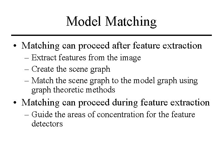 Model Matching • Matching can proceed after feature extraction – Extract features from the
