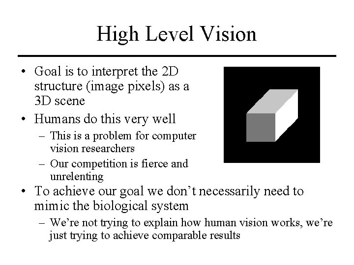 High Level Vision • Goal is to interpret the 2 D structure (image pixels)