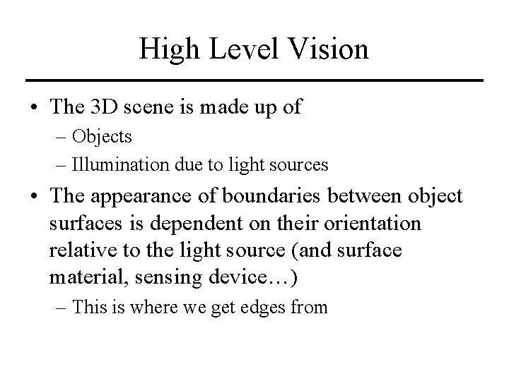 High Level Vision • The 3 D scene is made up of – Objects
