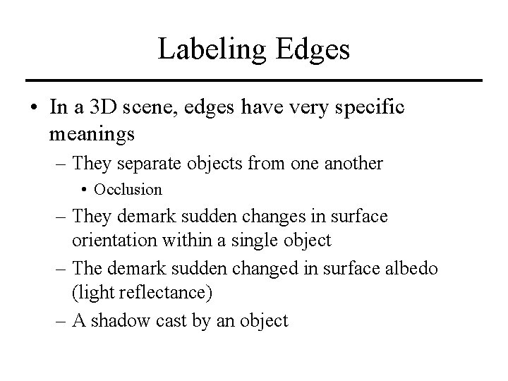 Labeling Edges • In a 3 D scene, edges have very specific meanings –