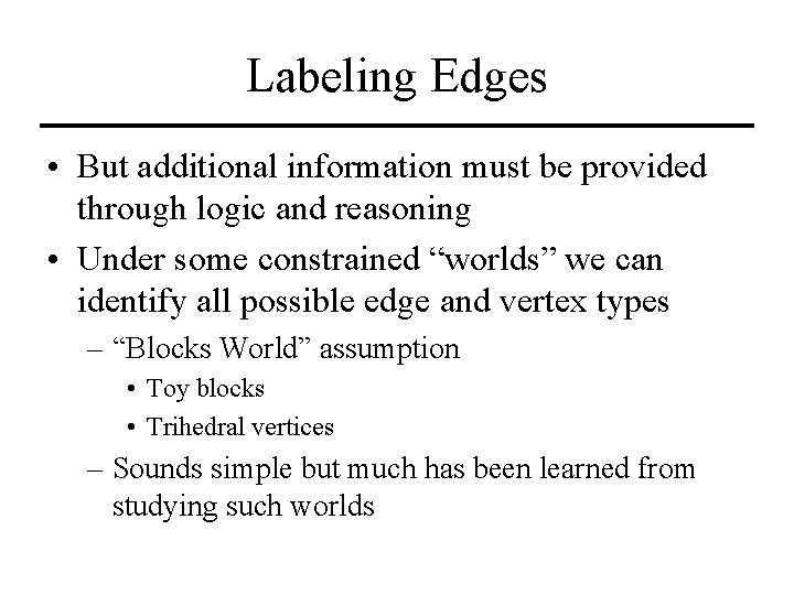 Labeling Edges • But additional information must be provided through logic and reasoning •