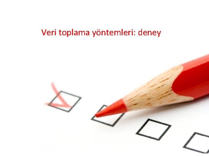 Veri toplama yöntemleri: deney 