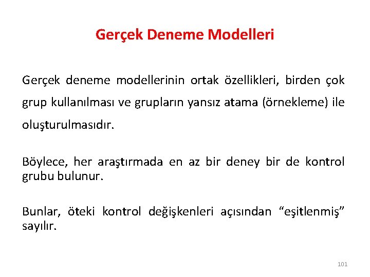 Gerçek Deneme Modelleri Gerçek deneme modellerinin ortak özellikleri, birden çok grup kullanılması ve grupların