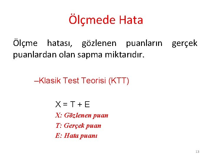 Ölçmede Hata Ölçme hatası, gözlenen puanların puanlardan olan sapma miktarıdır. gerçek –Klasik Test Teorisi