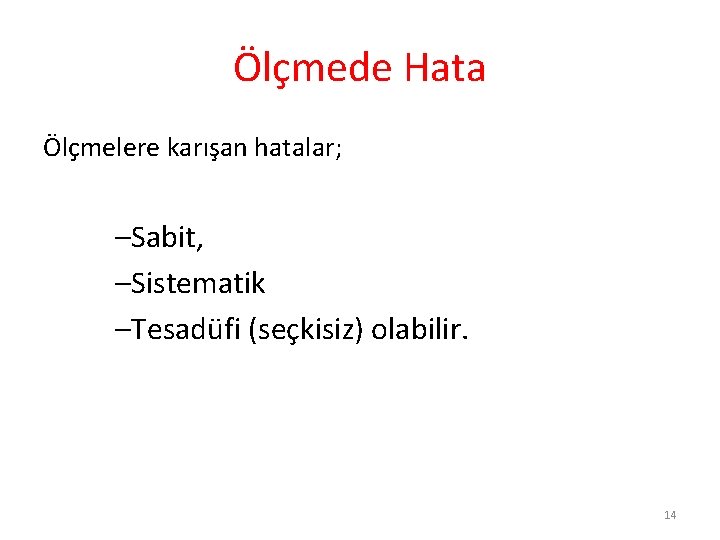 Ölçmede Hata Ölçmelere karışan hatalar; –Sabit, –Sistematik –Tesadüfi (seçkisiz) olabilir. 14 