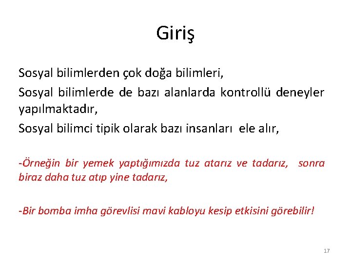 Giriş Sosyal bilimlerden çok doğa bilimleri, Sosyal bilimlerde de bazı alanlarda kontrollü deneyler yapılmaktadır,