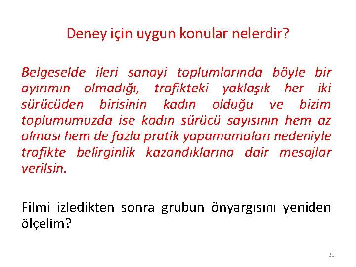 Deney için uygun konular nelerdir? Belgeselde ileri sanayi toplumlarında böyle bir ayırımın olmadığı, trafikteki