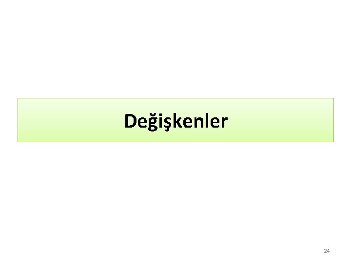 Değişkenler 24 