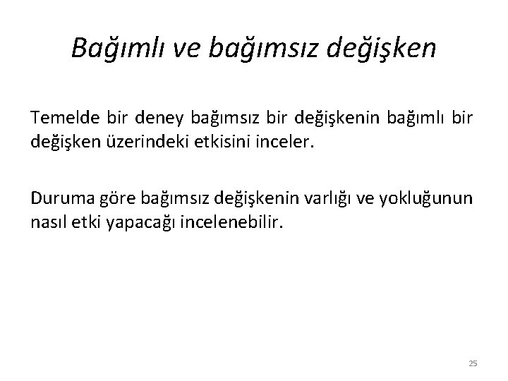 Bağımlı ve bağımsız değişken Temelde bir deney bağımsız bir değişkenin bağımlı bir değişken üzerindeki