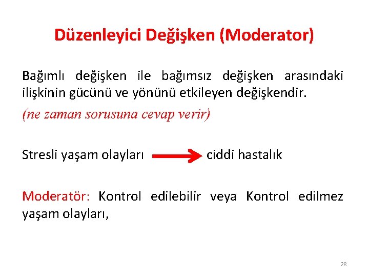 Düzenleyici Değişken (Moderator) Bağımlı değişken ile bağımsız değişken arasındaki ilişkinin gücünü ve yönünü etkileyen