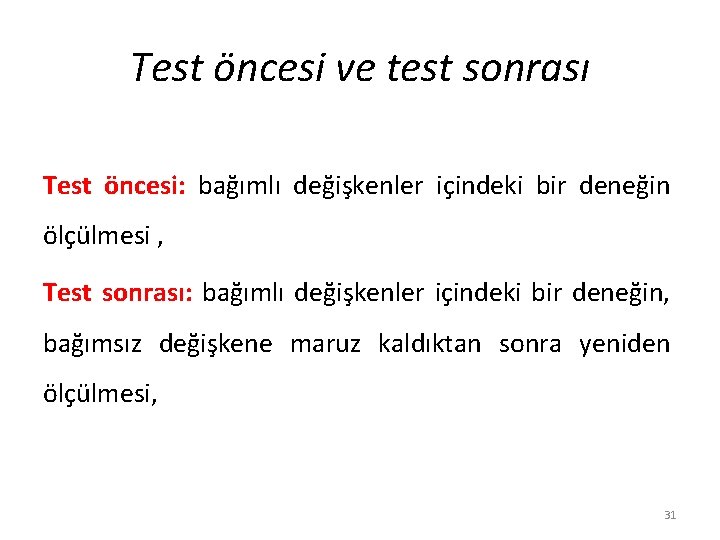 Test öncesi ve test sonrası Test öncesi: bağımlı değişkenler içindeki bir deneğin ölçülmesi ,