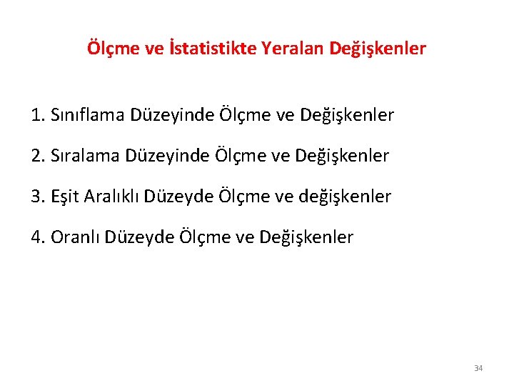 Ölçme ve İstatistikte Yeralan Değişkenler 1. Sınıflama Düzeyinde Ölçme ve Değişkenler 2. Sıralama Düzeyinde