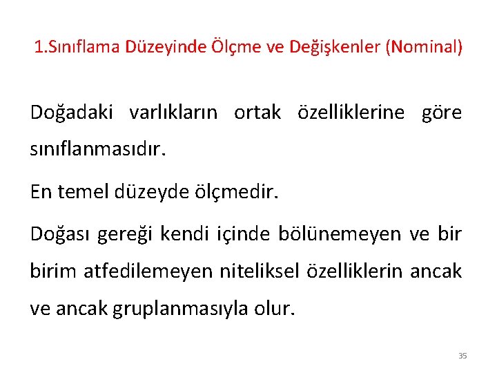 1. Sınıflama Düzeyinde Ölçme ve Değişkenler (Nominal) Doğadaki varlıkların ortak özelliklerine göre sınıflanmasıdır. En