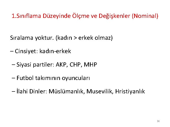 1. Sınıflama Düzeyinde Ölçme ve Değişkenler (Nominal) Sıralama yoktur. (kadın > erkek olmaz) –