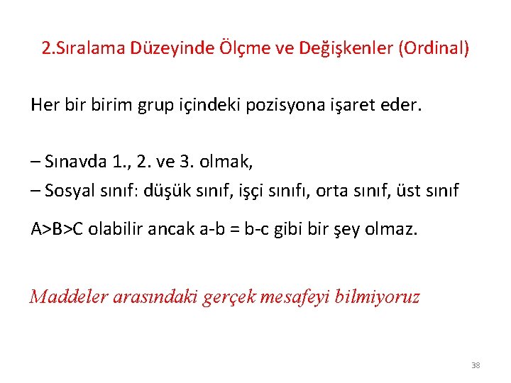 2. Sıralama Düzeyinde Ölçme ve Değişkenler (Ordinal) Her birim grup içindeki pozisyona işaret eder.