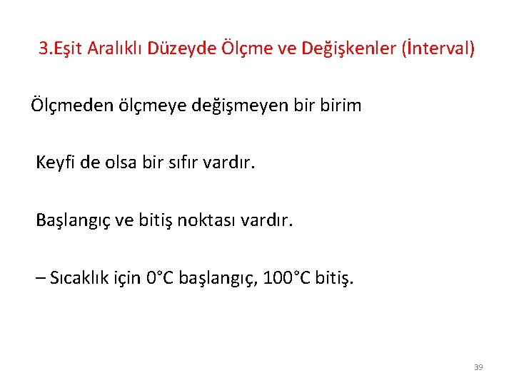 3. Eşit Aralıklı Düzeyde Ölçme ve Değişkenler (İnterval) Ölçmeden ölçmeye değişmeyen birim Keyfi de