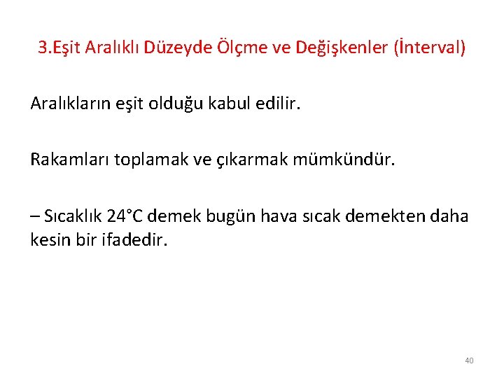 3. Eşit Aralıklı Düzeyde Ölçme ve Değişkenler (İnterval) Aralıkların eşit olduğu kabul edilir. Rakamları