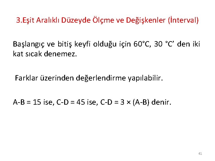 3. Eşit Aralıklı Düzeyde Ölçme ve Değişkenler (İnterval) Başlangıç ve bitiş keyfi olduğu için