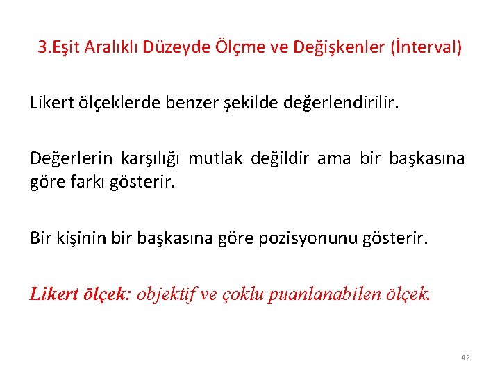 3. Eşit Aralıklı Düzeyde Ölçme ve Değişkenler (İnterval) Likert ölçeklerde benzer şekilde değerlendirilir. Değerlerin