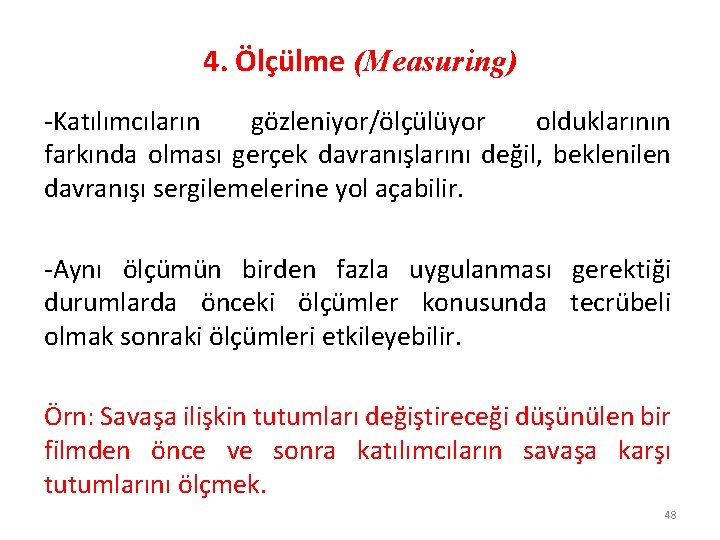 4. Ölçülme (Measuring) -Katılımcıların gözleniyor/ölçülüyor olduklarının farkında olması gerçek davranışlarını değil, beklenilen davranışı sergilemelerine