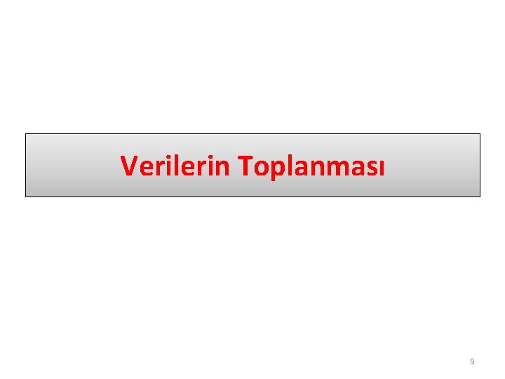 Verilerin Toplanması 5 