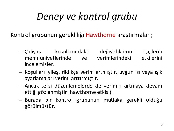 Deney ve kontrol grubu Kontrol grubunun gerekliliği Hawthorne araştırmaları; – Çalışma koşullarındaki değişikliklerin işçilerin