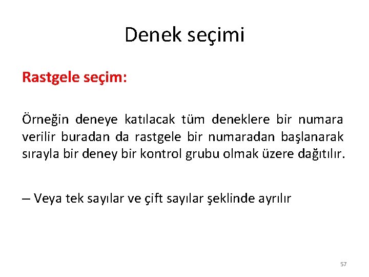 Denek seçimi Rastgele seçim: Örneğin deneye katılacak tüm deneklere bir numara verilir buradan da