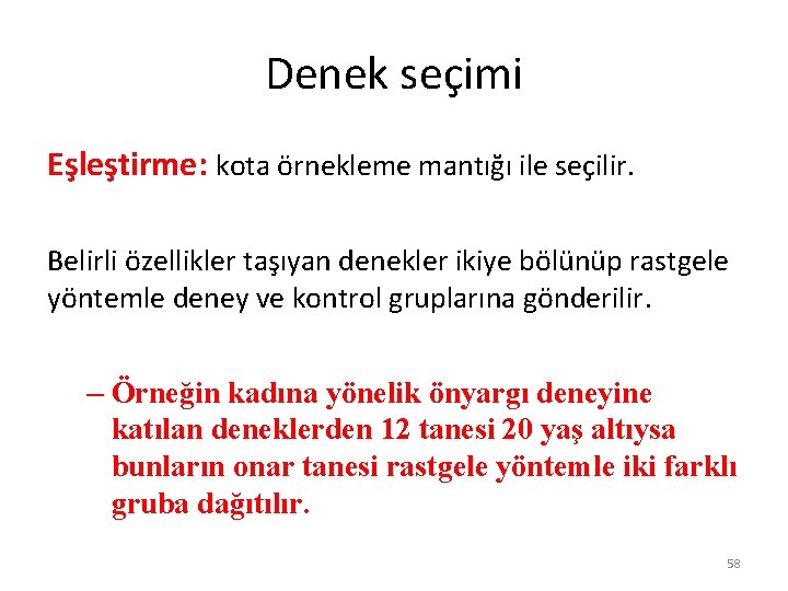 Denek seçimi Eşleştirme: kota örnekleme mantığı ile seçilir. Belirli özellikler taşıyan denekler ikiye bölünüp