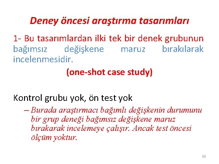 Deney öncesi araştırma tasarımları 1 - Bu tasarımlardan ilki tek bir denek grubunun bağımsız