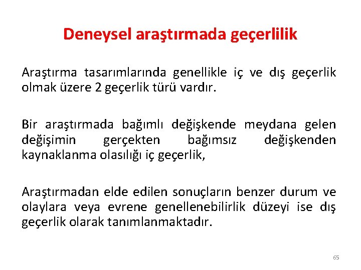 Deneysel araştırmada geçerlilik Araştırma tasarımlarında genellikle iç ve dış geçerlik olmak üzere 2 geçerlik