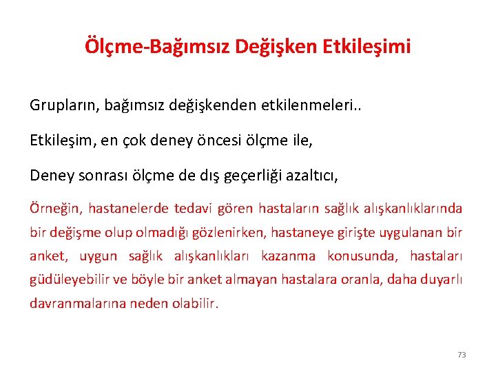 Ölçme-Bağımsız Değişken Etkileşimi Grupların, bağımsız değişkenden etkilenmeleri. . Etkileşim, en çok deney öncesi ölçme