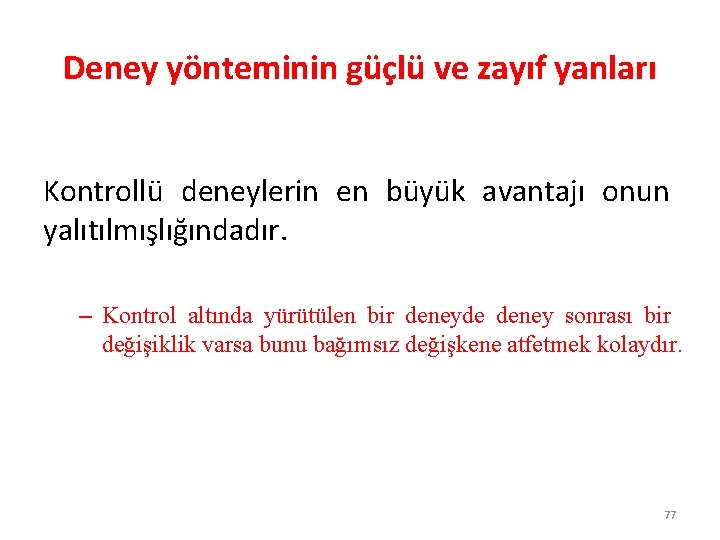 Deney yönteminin güçlü ve zayıf yanları Kontrollü deneylerin en büyük avantajı onun yalıtılmışlığındadır. –