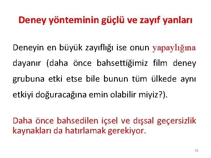 Deney yönteminin güçlü ve zayıf yanları Deneyin en büyük zayıflığı ise onun yapaylığına dayanır