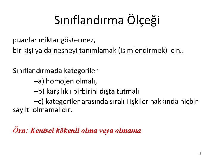 Sınıflandırma Ölçeği puanlar miktar göstermez, bir kişi ya da nesneyi tanımlamak (isimlendirmek) için. .