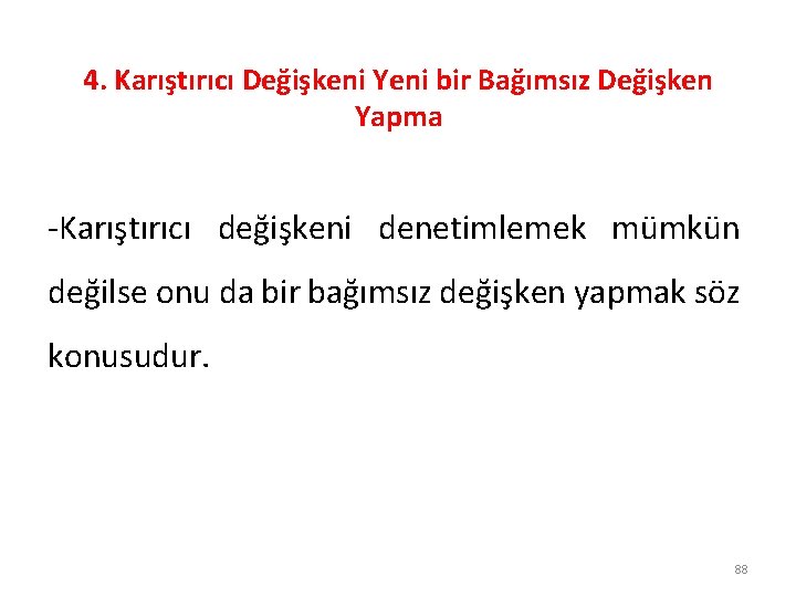 4. Karıştırıcı Değişkeni Yeni bir Bağımsız Değişken Yapma -Karıştırıcı değişkeni denetimlemek mümkün değilse onu